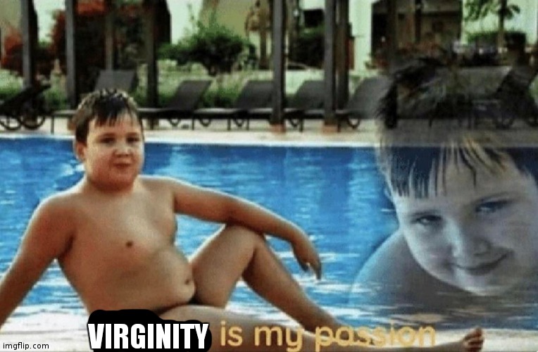 Fitness is my passion | VIRGINITY | image tagged in fitness is my passion | made w/ Imgflip meme maker