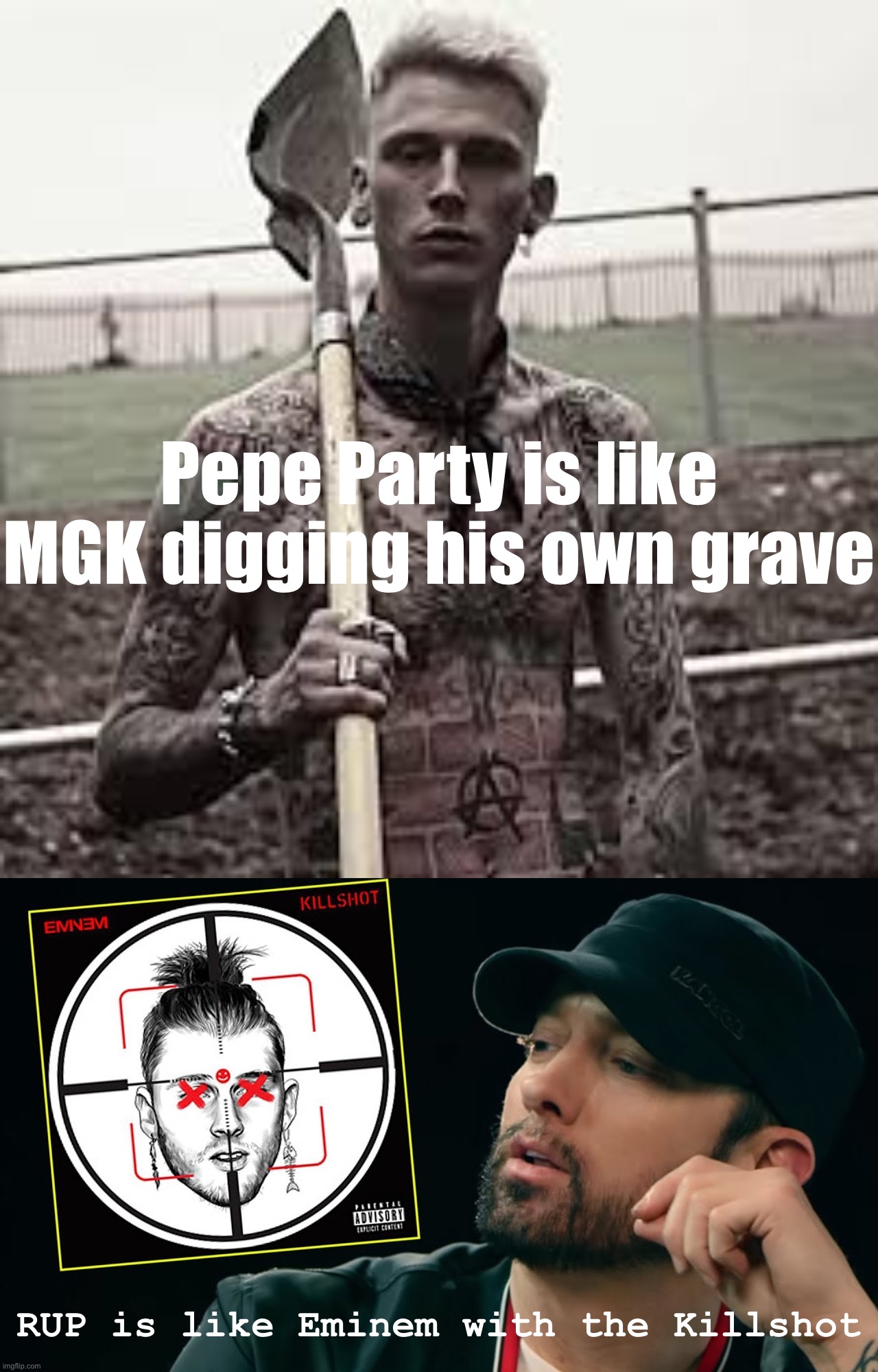 Speaking of Megan Fox, she’s dating this tatted fake rapper lol? She must not be a rap fan XD | Pepe Party is like MGK digging his own grave; RUP is like Eminem with the Killshot | image tagged in join us mgk,eminem killshot,mgk,eminem,rap battle,epic rap battles of history | made w/ Imgflip meme maker
