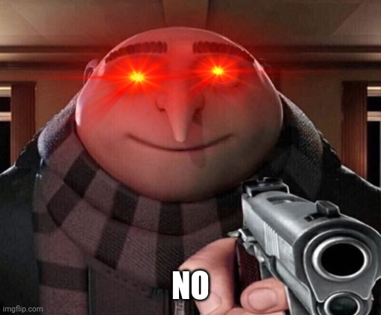 NO | made w/ Imgflip meme maker