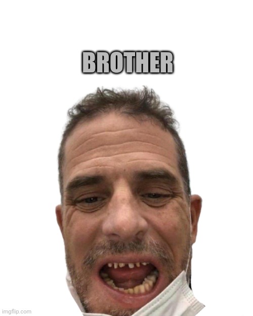 BROTHER | made w/ Imgflip meme maker