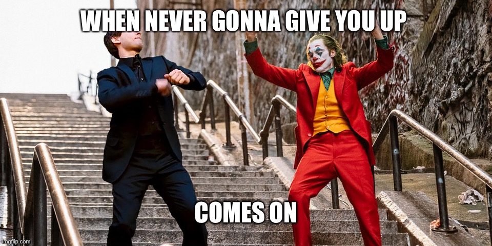 Peter Joker Dancing | WHEN NEVER GONNA GIVE YOU UP; COMES ON | image tagged in peter joker dancing | made w/ Imgflip meme maker