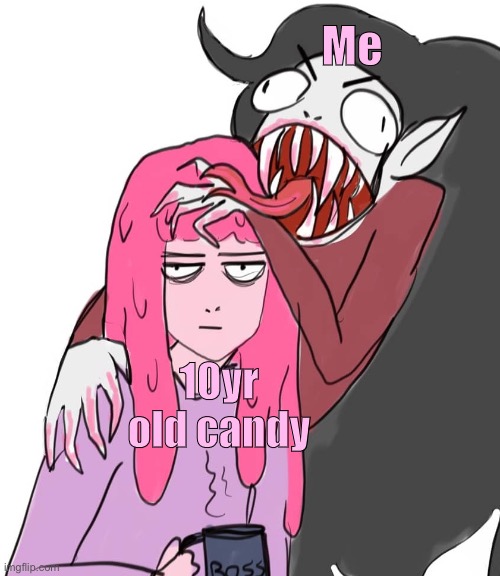 Day49 of making memes from photos of characters I love until I love myself | Me; 10yr old candy | image tagged in adventure time,candy | made w/ Imgflip meme maker