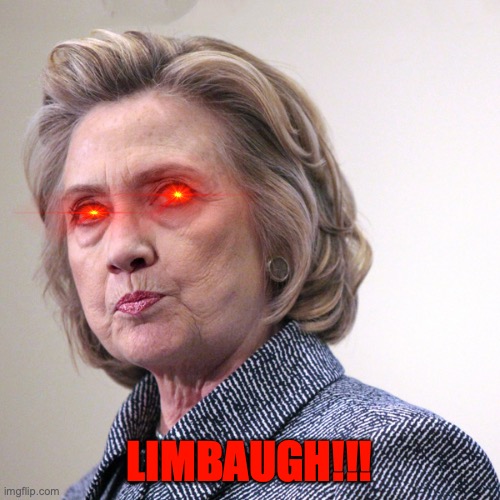 hillary clinton pissed | LIMBAUGH!!! | image tagged in hillary clinton pissed | made w/ Imgflip meme maker
