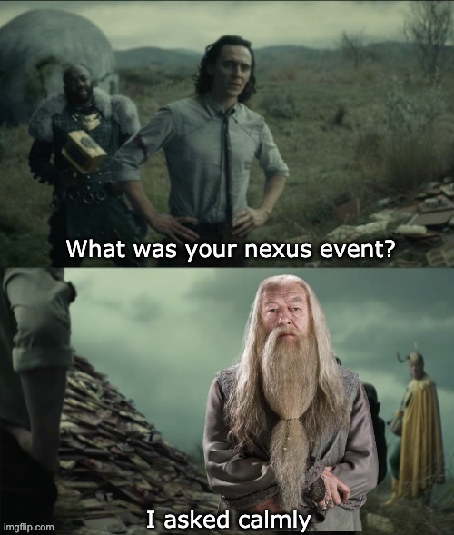 Dumbledore | What was your nexus event? I asked calmly | image tagged in what was your nexus event | made w/ Imgflip meme maker