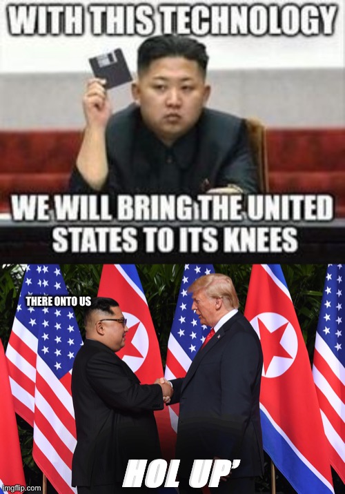They do be onto us | THERE ONTO US; HOL UP’ | image tagged in kim jong un,donald trump,funny,memes,funny memes,politics | made w/ Imgflip meme maker