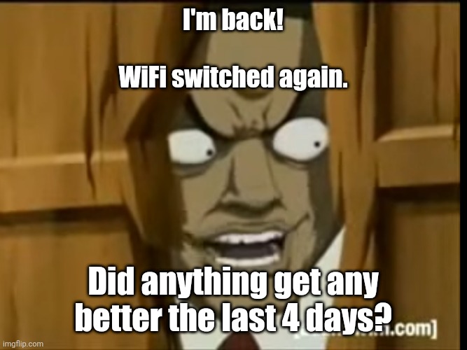 The smartphone interface has changed, I see. | I'm back!
 
WiFi switched again. Did anything get any better the last 4 days? | image tagged in memes,return of the king | made w/ Imgflip meme maker