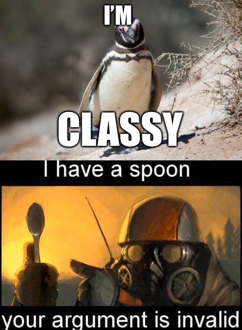 Classy | I’M; CLASSY | image tagged in magellanic penguins bowtie,i have a spoon | made w/ Imgflip meme maker