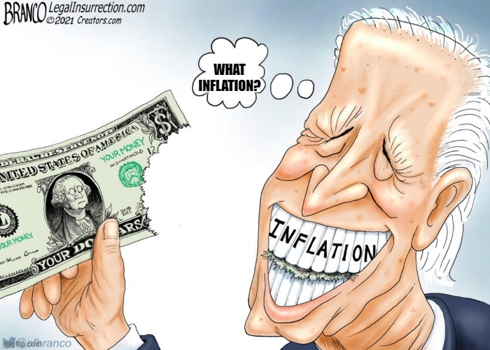 Biden and the Democrats soaring inflation - Biden has no idea | WHAT INFLATION? | image tagged in creepy joe biden,political meme,soaring inflation,rising gas prices,rising food prices,alzheimer's joe | made w/ Imgflip meme maker