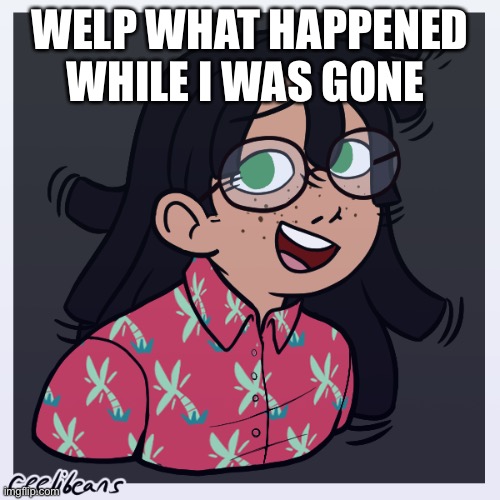 ayo | WELP WHAT HAPPENED WHILE I WAS GONE | image tagged in ayo | made w/ Imgflip meme maker