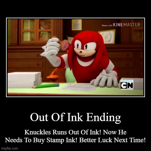 Knuckles Meme Approved (Out Of Ink Ending) | image tagged in funny,demotivationals | made w/ Imgflip demotivational maker