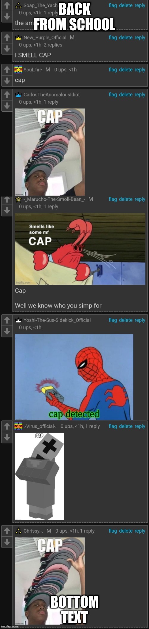 SOO MUCH DAMN CAP- | BACK FROM SCHOOL; BOTTOM TEXT | image tagged in soo much damn cap- | made w/ Imgflip meme maker