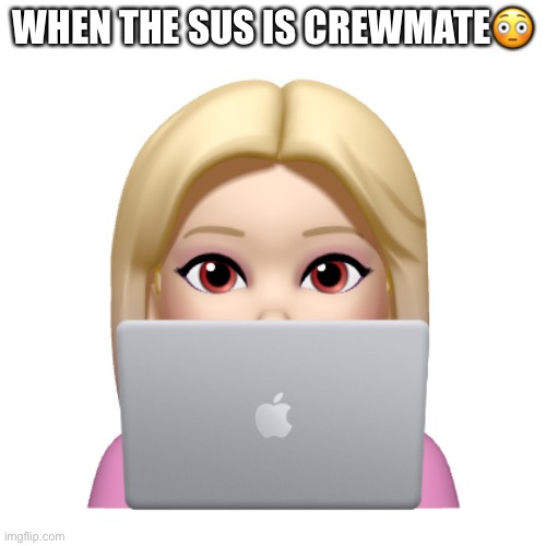 Peach is looking | WHEN THE SUS IS CREWMATE😳 | image tagged in peach is looking | made w/ Imgflip meme maker