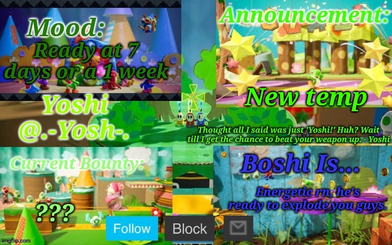 Yoshi_Official Announcement Temp v13 | New temp; Ready at 7 days or a 1 week; Energetic rn, he's ready to explode you guys. ??? | image tagged in yoshi_official announcement temp v13 | made w/ Imgflip meme maker