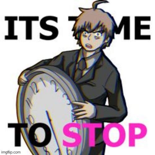 It's Time To Stop | image tagged in it's time to stop | made w/ Imgflip meme maker