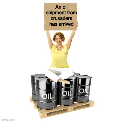 Mature American Woman Sitting On Oil Barrels | An oil shipment from crusaders has arrived | image tagged in mature american woman sitting on oil barrels | made w/ Imgflip meme maker