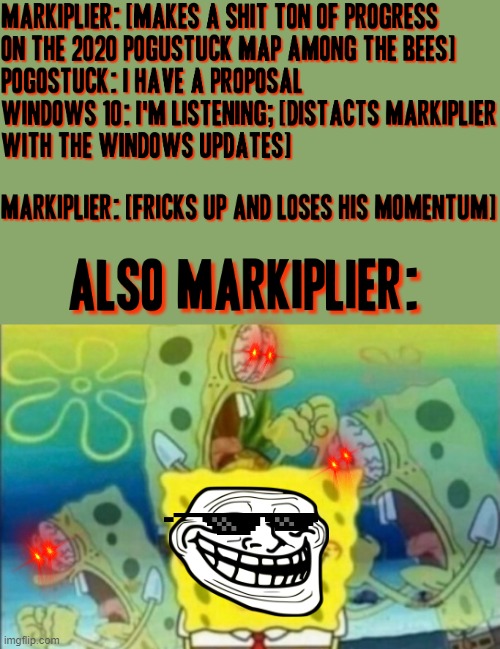 Markiplier when he lost his momentum playing this Pogostuck map the one where it's like among the flowers at one point | image tagged in gaming,markiplier,dank memes,spongebob screaming inside,savage memes,memes | made w/ Imgflip meme maker