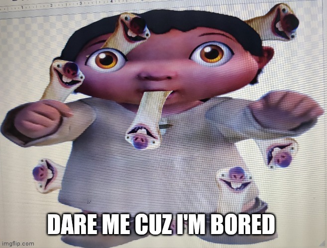 DARE ME CUZ I'M BORED | image tagged in ice age baby | made w/ Imgflip meme maker