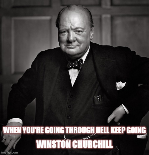 WHEN YOU'RE GOING THROUGH HELL KEEP GOING; WINSTON CHURCHILL | image tagged in stay strong baby | made w/ Imgflip meme maker