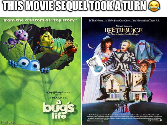 Lol ? | THIS MOVIE SEQUEL TOOK A TURN 😂 | image tagged in beetlejuice | made w/ Imgflip meme maker