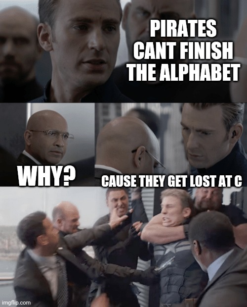 A B C D E F Gun | PIRATES CANT FINISH THE ALPHABET; WHY? CAUSE THEY GET LOST AT C | image tagged in captain america elevator | made w/ Imgflip meme maker