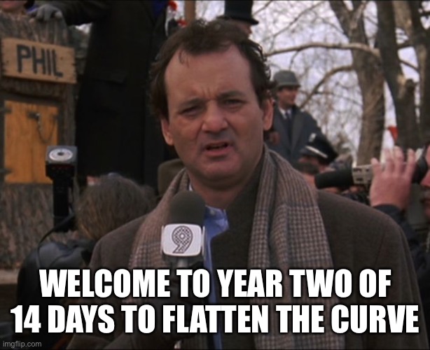 While Dementia Joe drools in his oatmeal | WELCOME TO YEAR TWO OF 14 DAYS TO FLATTEN THE CURVE | image tagged in bill murray groundhog day | made w/ Imgflip meme maker