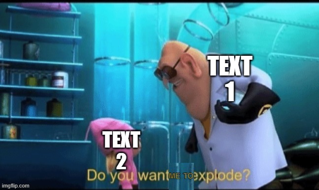 now thats funny (link in comments) | TEXT 1; TEXT 2 | image tagged in do yo want me to explode | made w/ Imgflip meme maker