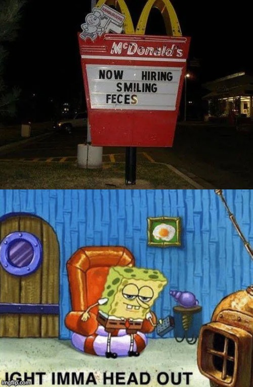 Now hiring smiling feces | image tagged in ight imma head out,feces,you had one job | made w/ Imgflip meme maker