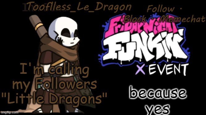 L i t t l e D r a g o n F r i e n d s | because yes; I'm calling my Followers "Little Dragons" | image tagged in toofless's fnf template | made w/ Imgflip meme maker