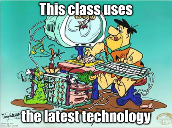 flintstones computer | This class uses; the latest technology | image tagged in flintstones computer | made w/ Imgflip meme maker