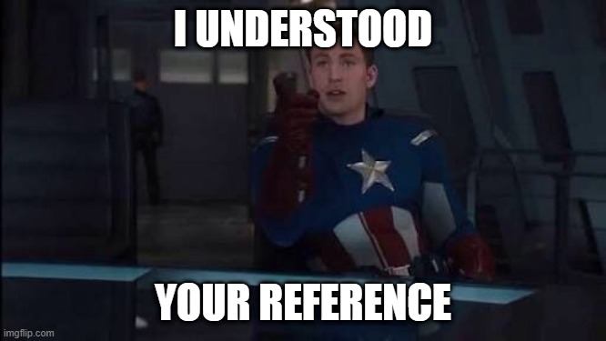 Entendi a referencia | I UNDERSTOOD YOUR REFERENCE | image tagged in entendi a referencia | made w/ Imgflip meme maker