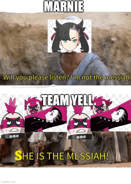 Pokémon meme lol | MARNIE; TEAM YELL; S | image tagged in he is the messiah | made w/ Imgflip meme maker
