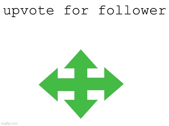 please | upvote for follower | image tagged in blank white template | made w/ Imgflip meme maker