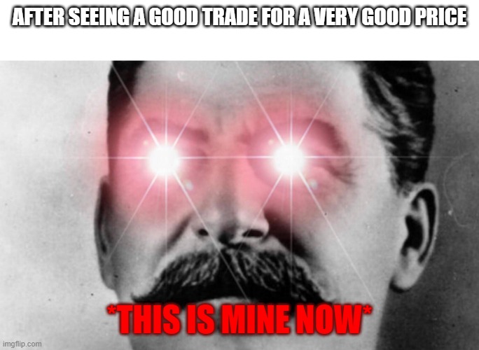 meanwhile at gpo: trading hub | AFTER SEEING A GOOD TRADE FOR A VERY GOOD PRICE; *THIS IS MINE NOW* | image tagged in communism intensifies | made w/ Imgflip meme maker