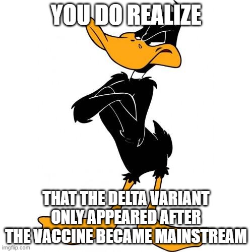 I love this template | YOU DO REALIZE; THAT THE DELTA VARIANT ONLY APPEARED AFTER THE VACCINE BECAME MAINSTREAM | image tagged in you do realize,covid-19,sus | made w/ Imgflip meme maker