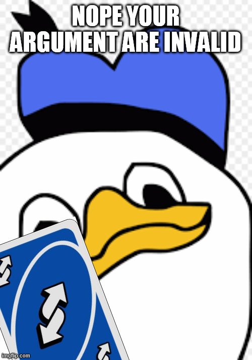 Donald the noob duck | NOPE YOUR ARGUMENTS ARE INVALIDS | image tagged in donald the noob duck | made w/ Imgflip meme maker