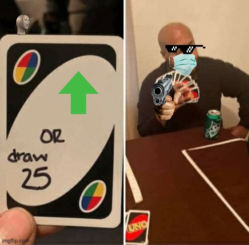 first meme ever | image tagged in memes,uno draw 25 cards | made w/ Imgflip meme maker