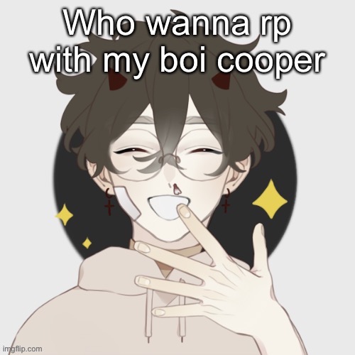 Cooper | Who wanna rp with my boi cooper | image tagged in cooper | made w/ Imgflip meme maker