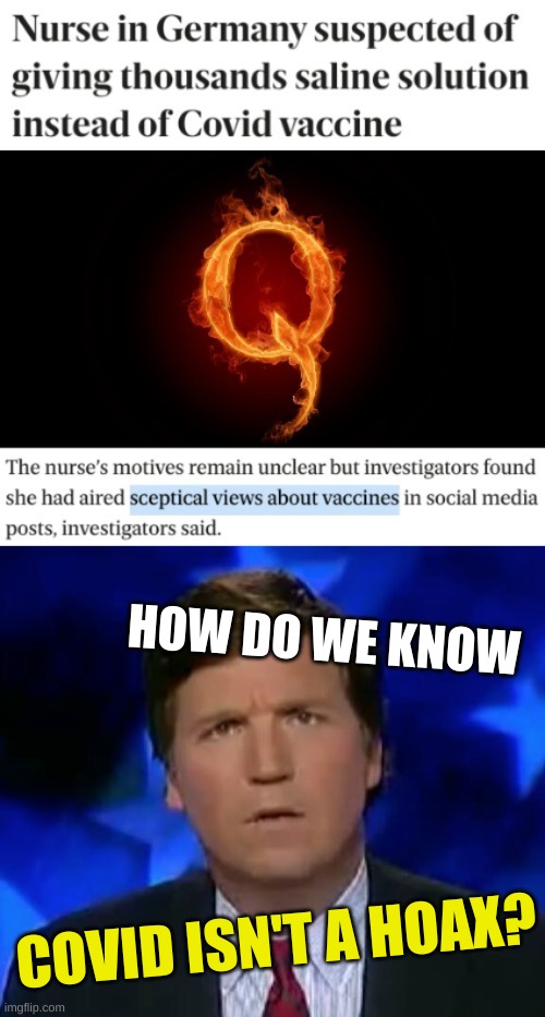 wont hear about this on fox | HOW DO WE KNOW; COVID ISN'T A HOAX? | image tagged in confused tucker carlson,antivax,covid-19,misinformation,qanon,russia | made w/ Imgflip meme maker