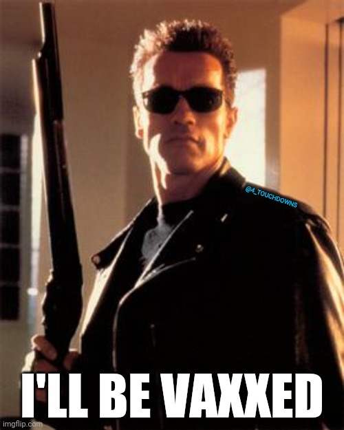 Screw your Freedahhm! | @4_TOUCHDOWNS; I'LL BE VAXXED | image tagged in arnold schwarzenegger,covidiots | made w/ Imgflip meme maker