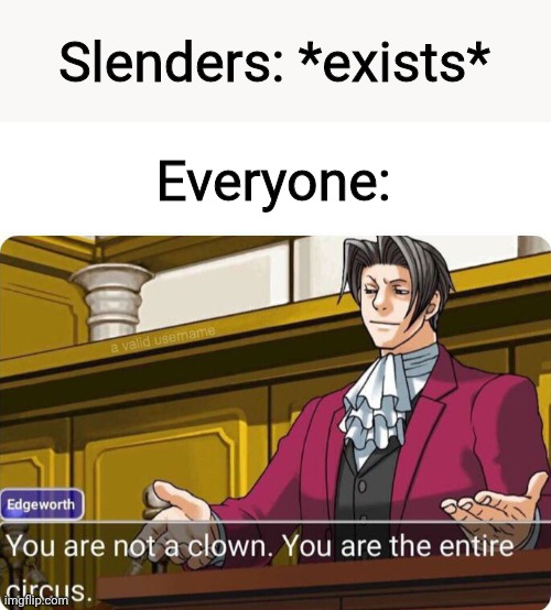 Or the entire carnival | Slenders: *exists*; Everyone: | image tagged in you are not a clown you are the entire circus | made w/ Imgflip meme maker