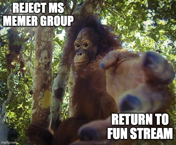 Return to monke (clean version) | REJECT MS MEMER GROUP; RETURN TO FUN STREAM | image tagged in return to monke clean version | made w/ Imgflip meme maker