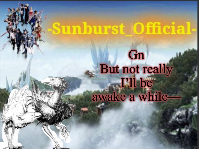 Sunburst’s Chocobo Template | Gn
But not really I’ll be awake a while— | image tagged in sunburst s chocobo template | made w/ Imgflip meme maker