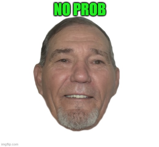 NO PROB | image tagged in kewlew | made w/ Imgflip meme maker