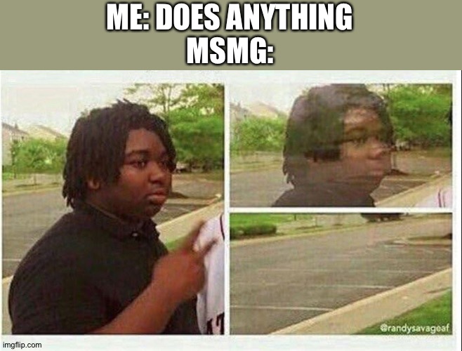 They always go offline when I am around | ME: DOES ANYTHING
MSMG: | image tagged in black guy disappearing | made w/ Imgflip meme maker