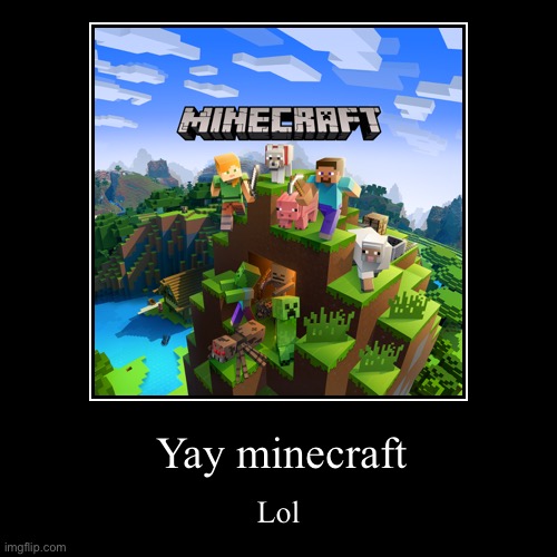 Minecraft | image tagged in funny,demotivationals,minecraft | made w/ Imgflip demotivational maker