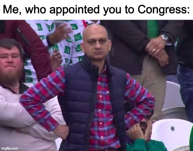 Disappointed Man | Me, who appointed you to Congress: | image tagged in disappointed man | made w/ Imgflip meme maker