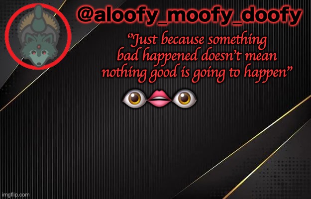 aloofy_moofy_doofy template | 👁👄👁 | image tagged in aloofy_moofy_doofy template | made w/ Imgflip meme maker