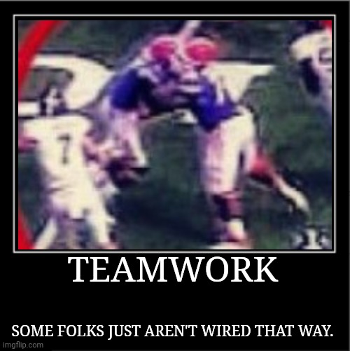 TEAMWORK SOME FOLKS JUST AREN'T WIRED THAT WAY. | made w/ Imgflip meme maker