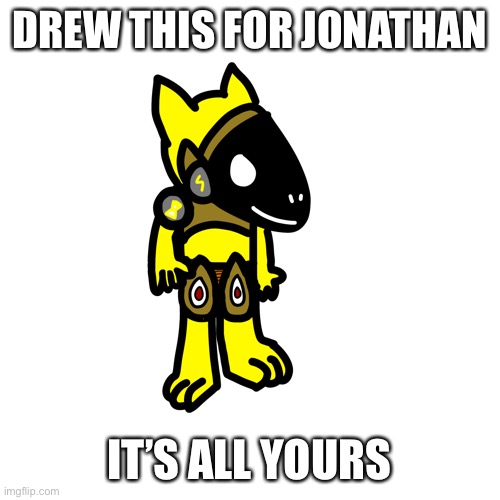 Have fun with it | DREW THIS FOR JONATHAN; IT’S ALL YOURS | made w/ Imgflip meme maker