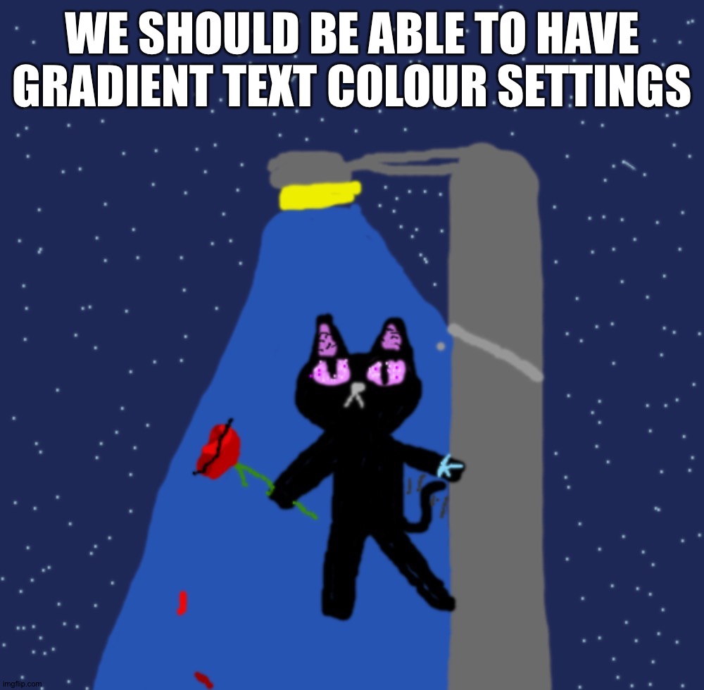 Night Flake (Blaziken's OC) | WE SHOULD BE ABLE TO HAVE GRADIENT TEXT COLOUR SETTINGS | image tagged in night flake blaziken's oc | made w/ Imgflip meme maker